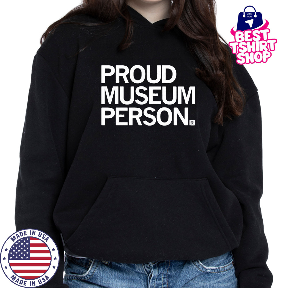 Proud Museum Person T-shirt Hoodie