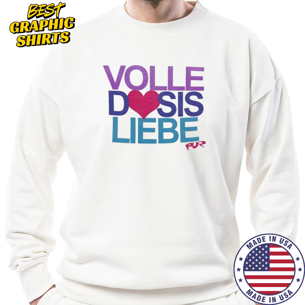 Pur Volle Dosis Liebe T-shirt Sweatshirt