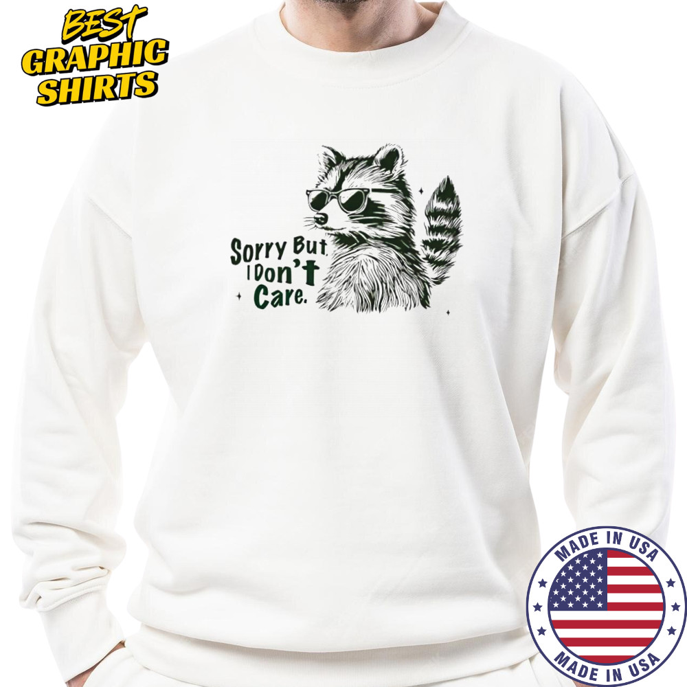 Raccoon Sorry but I don’t care shirt Sweatshirt
