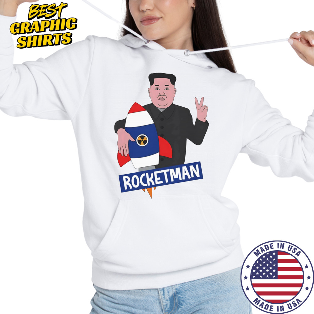Rocketman Kim Jong Un funny shirt Hoodie