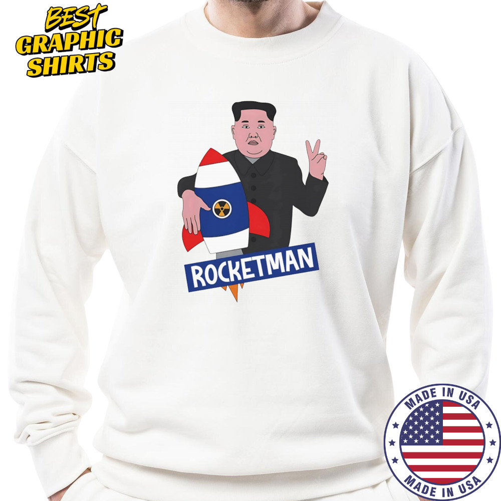 Rocketman Kim Jong Un funny shirt Sweatshirt