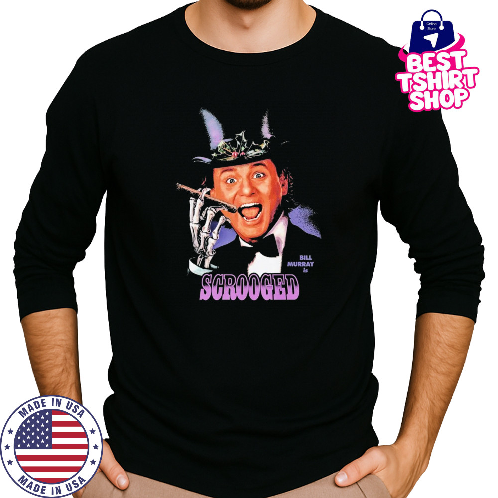 Scrooged Bill Murray Is… T-shirt Long Sleeved