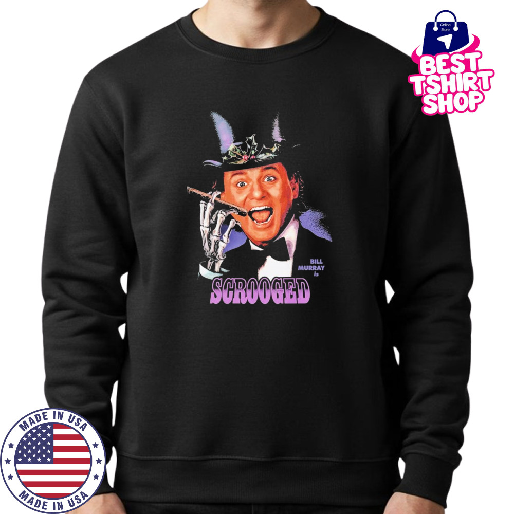 Scrooged Bill Murray Is… T-shirt Sweatshirt
