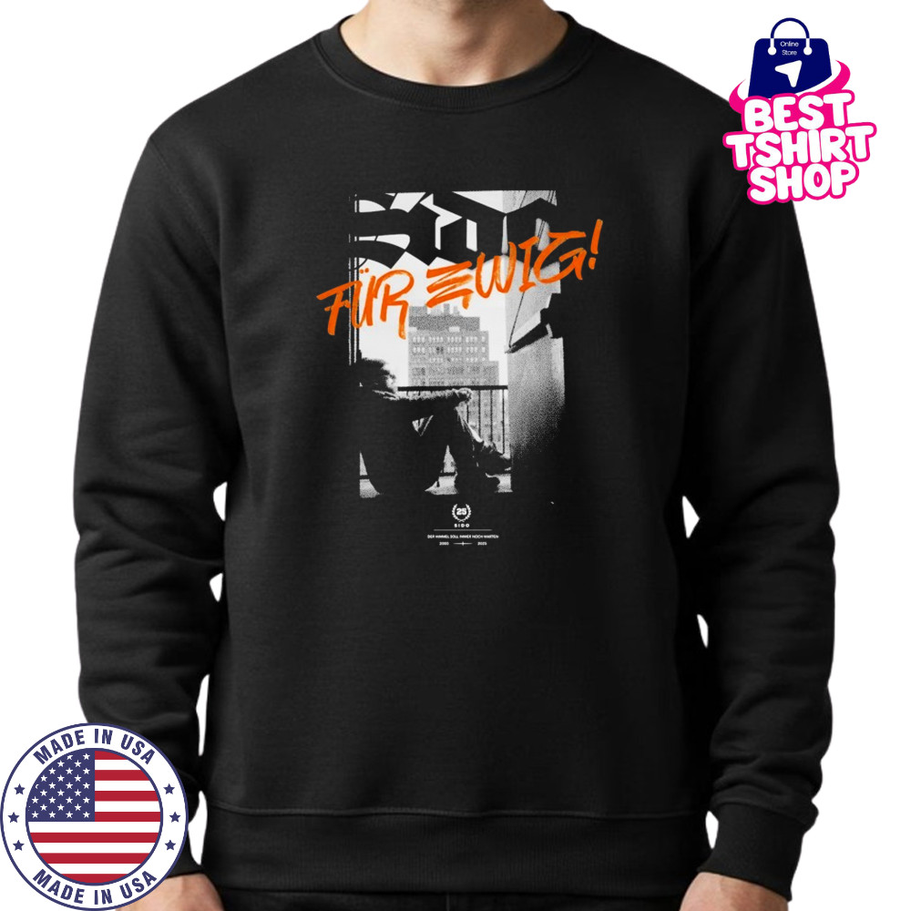 Sido Für Ewig T-shirt Sweatshirt