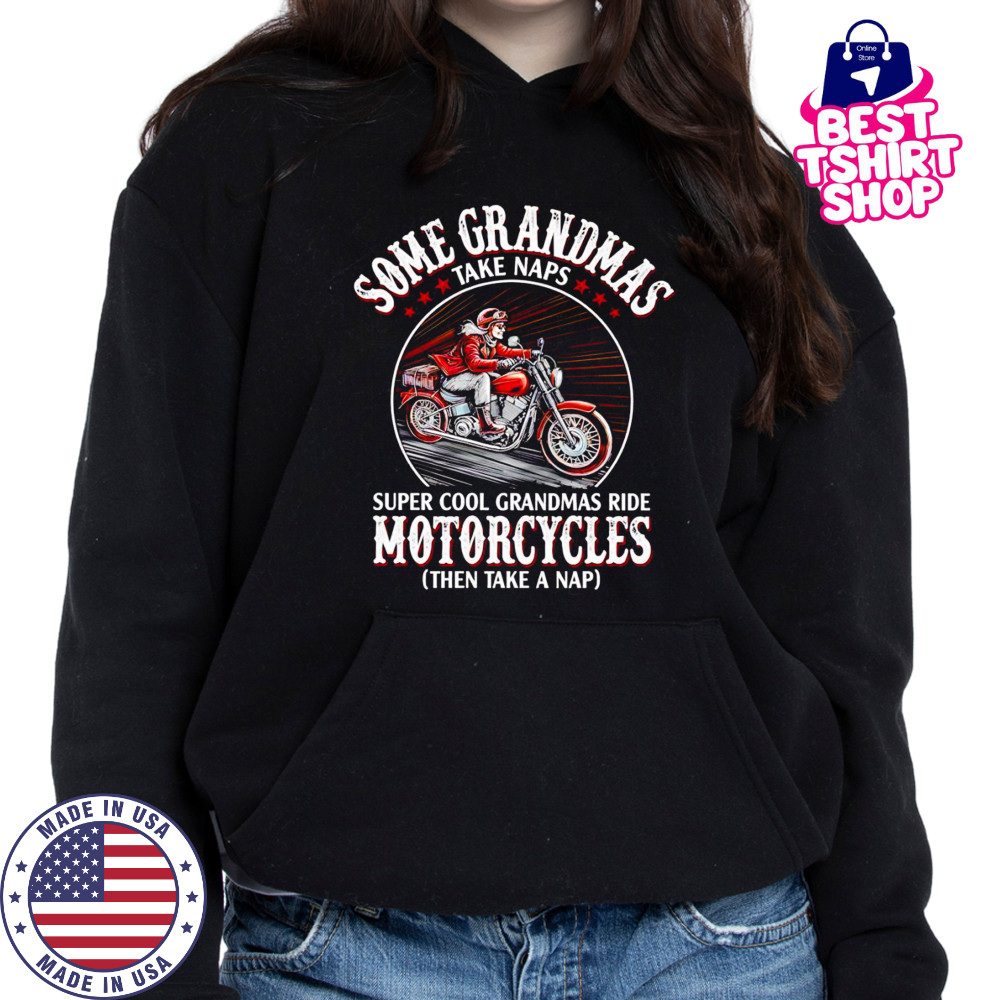 Some grandmas take naps super cool grandmas ride Motorcycle shirt Hoodie