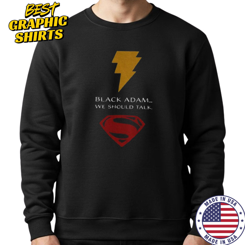 Superman black Adam we should talk shirt Sweatshirt