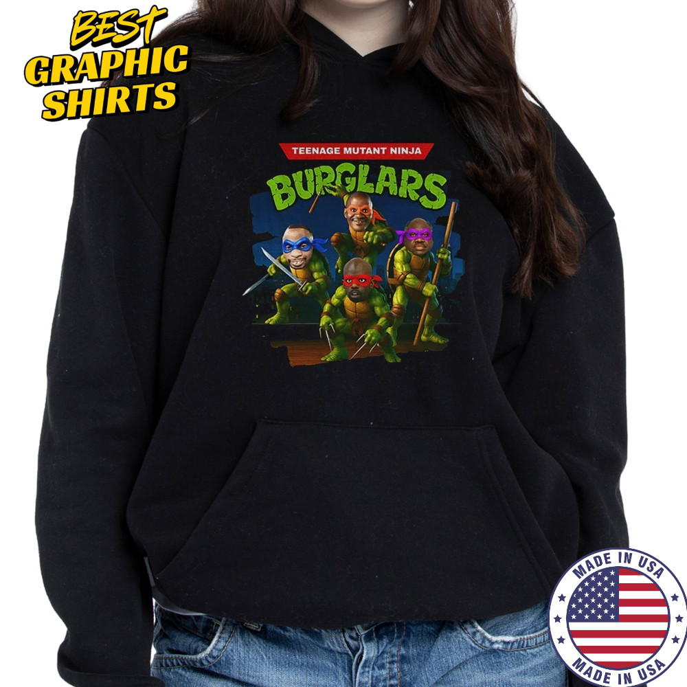 Teenage Mutant Ninja Burglars Ninja Turtle funny shirt Hoodie