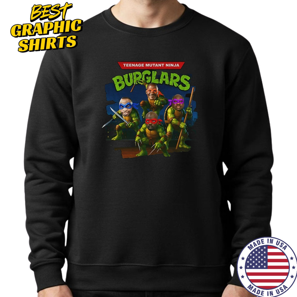 Teenage Mutant Ninja Burglars Ninja Turtle funny shirt Sweatshirt