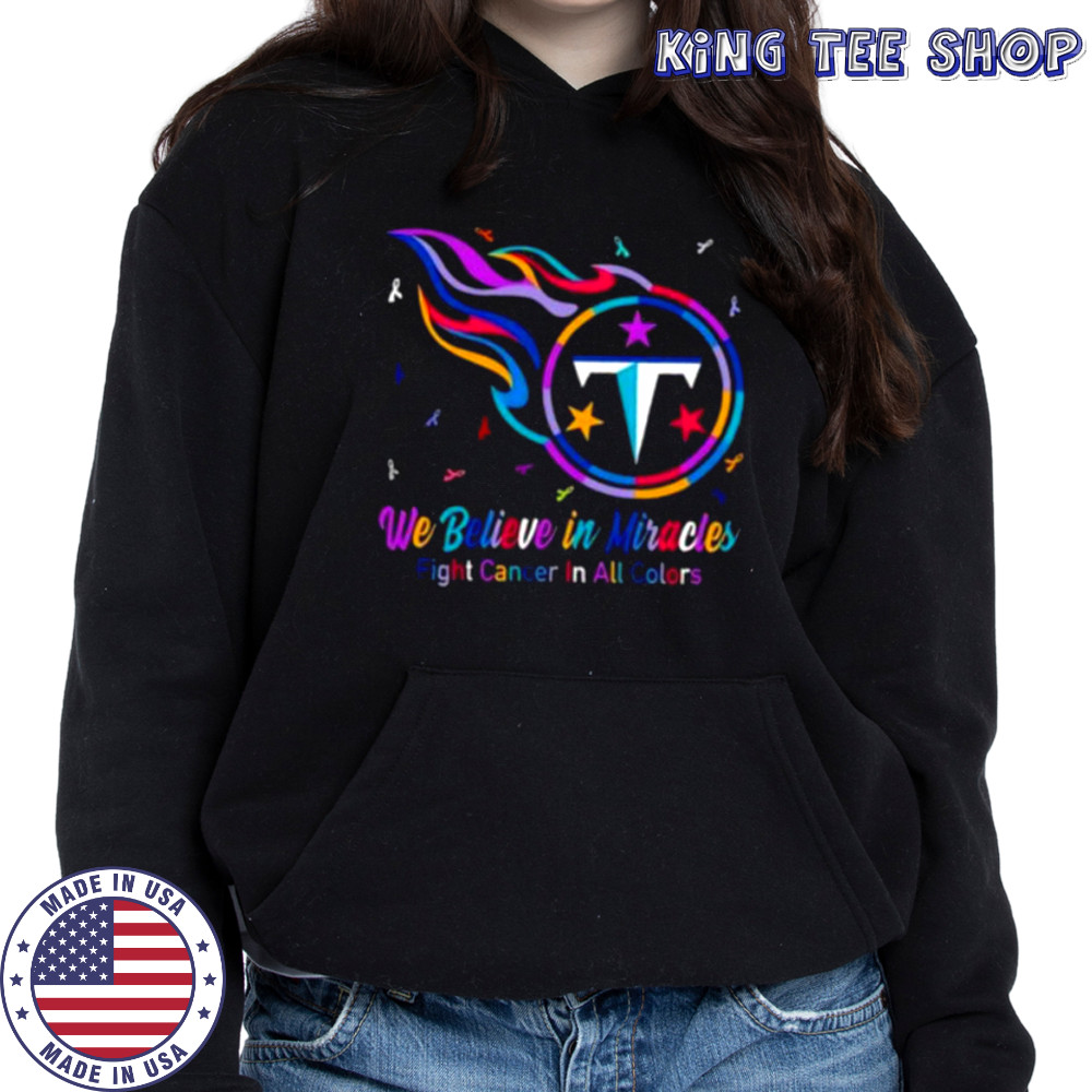 Tennessee Titans we believe in miracles fight cancer in all colors shirt Hoodie