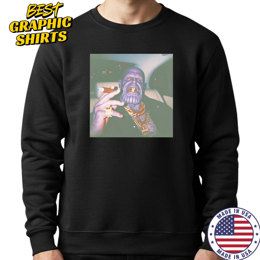 Thug Life Thanos grillz smoking shirt Sweatshirt