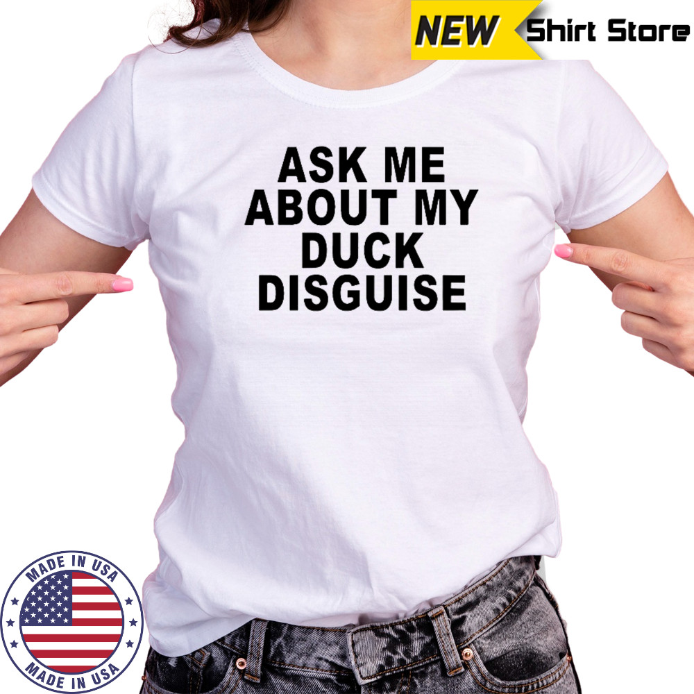 Ask Me About My Duck Disguise T-Shirt Women's T-shirt