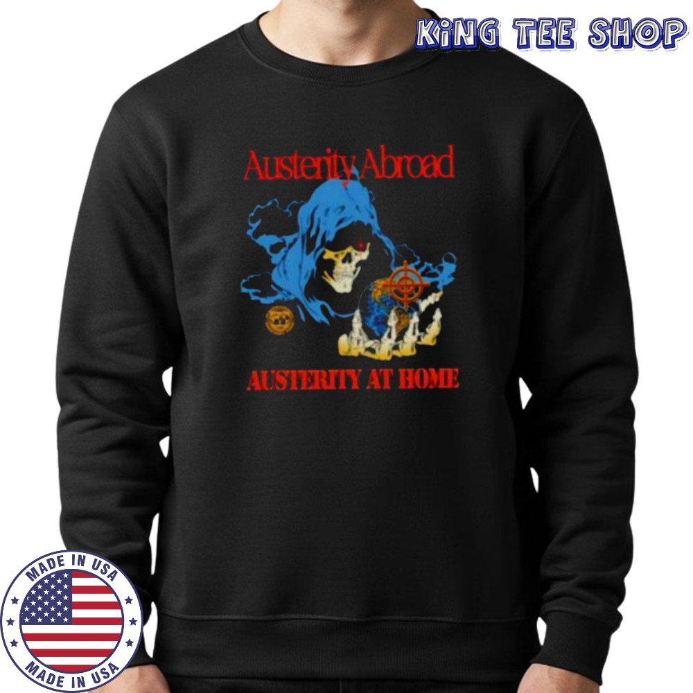 Austerity abroad austerity at home skeleton shirt Sweatshirt