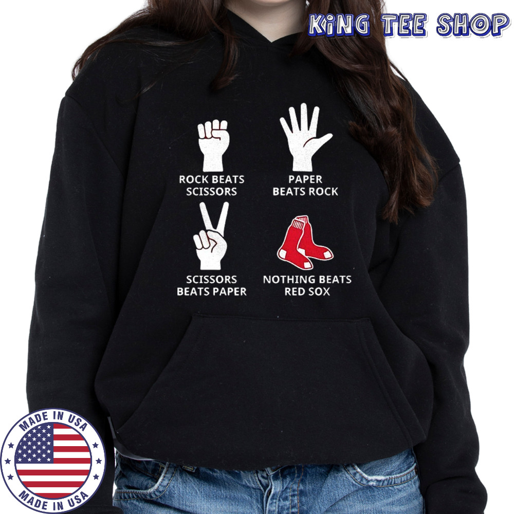 Boston Red Sox rock beats scissors paper beats rock scissors beats paper nothing beats Red Sox shirt Hoodie