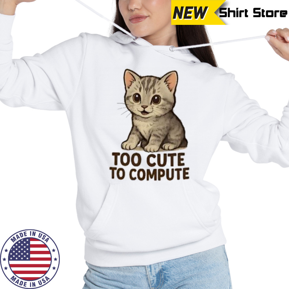 Cat too cute to compute shirt Hoodie