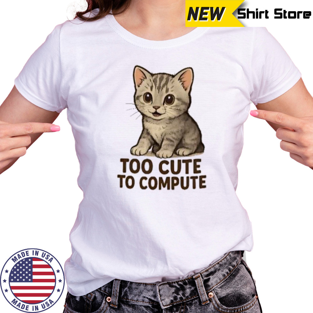 Cat too cute to compute shirt Women's T-shirt
