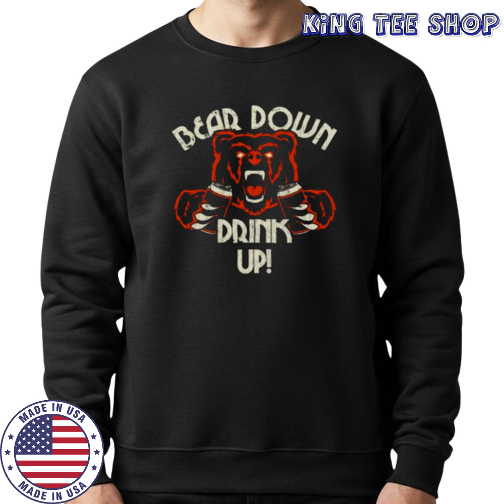 Chicago Bears Football bear down drink up shirt Sweatshirt