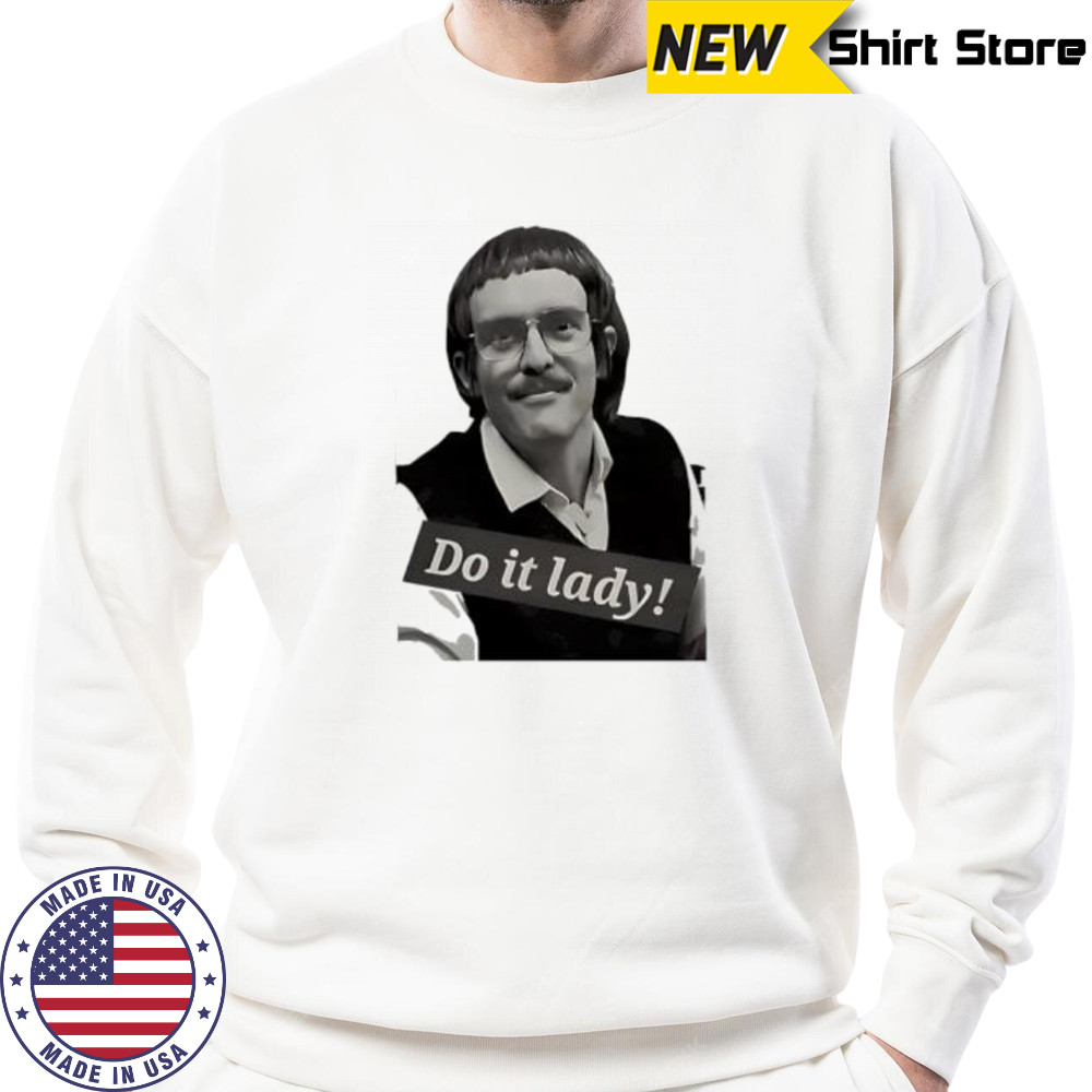 Chits do it lady picture shirt Sweatshirt
