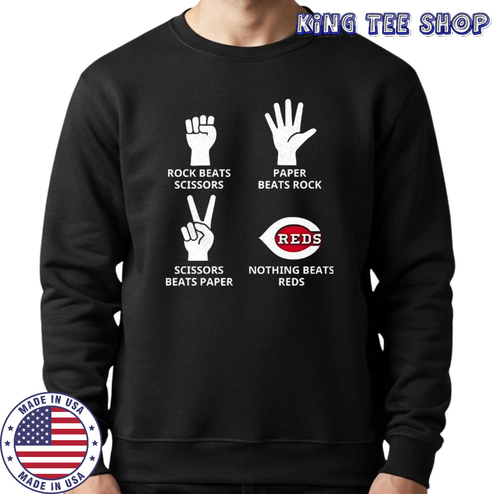 Cincinnati Reds rock beats scissors paper beats rock scissors beats paper nothing beats Reds shirt Sweatshirt