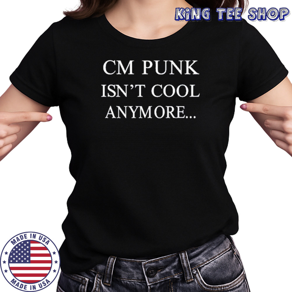 Cm Punk Isn’t Cool Anymore T-Shirt Women's T-shirt
