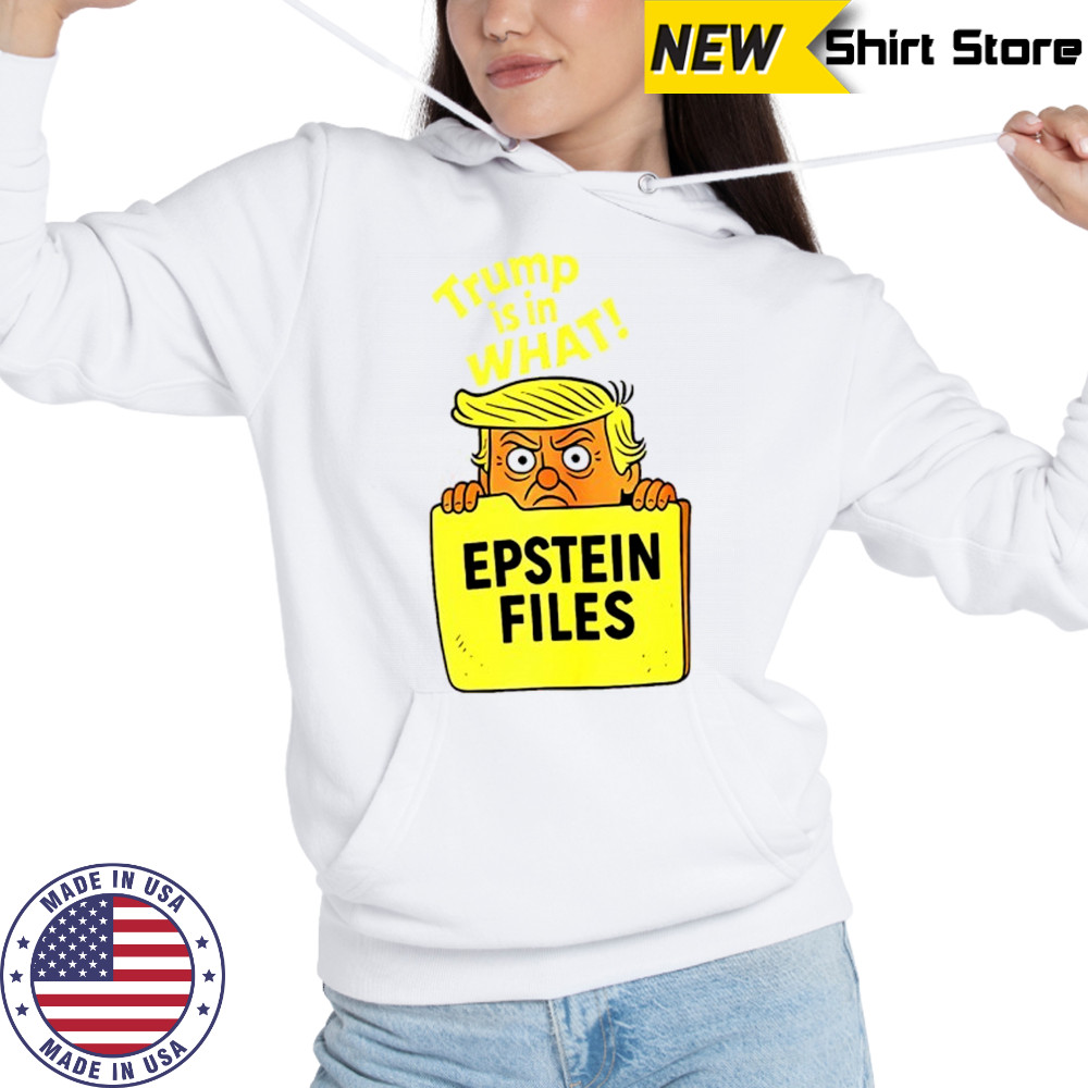 Donald Trump in the Epstein Files Trump is in what shirt Hoodie