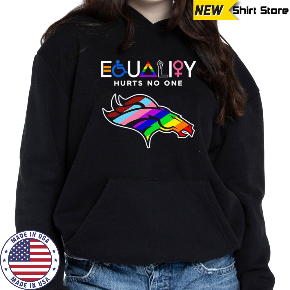 Equality hurts no one Denver Broncos shirt Hoodie