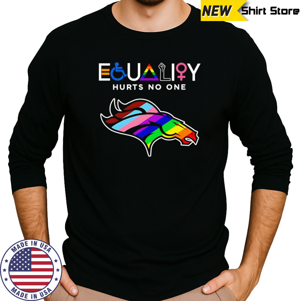 Equality hurts no one Denver Broncos shirt Long Sleeved