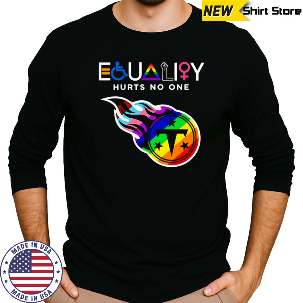 Equality hurts no one Tennessee Titans shirt Long Sleeved