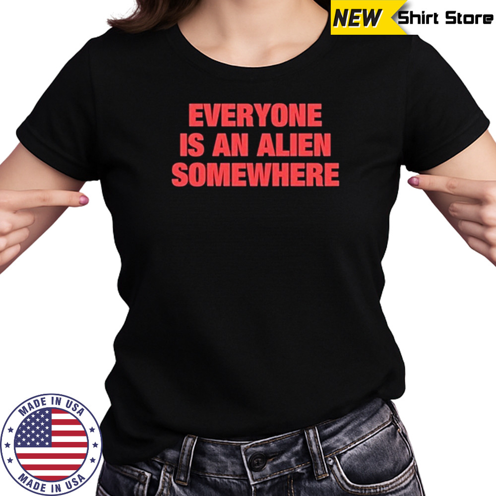 Everyone Is An Alien Somewhere T-Shirt Women's T-shirt