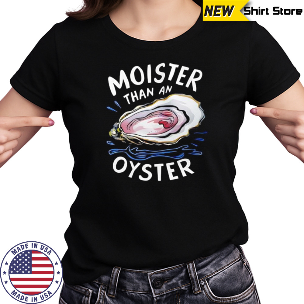 Fuck Moister Than An Oyster shirt Women's T-shirt