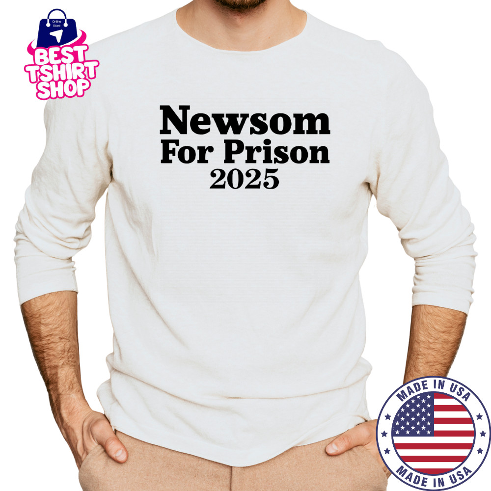 Gavin Newsom For Prison 2025 shirt Long Sleeved
