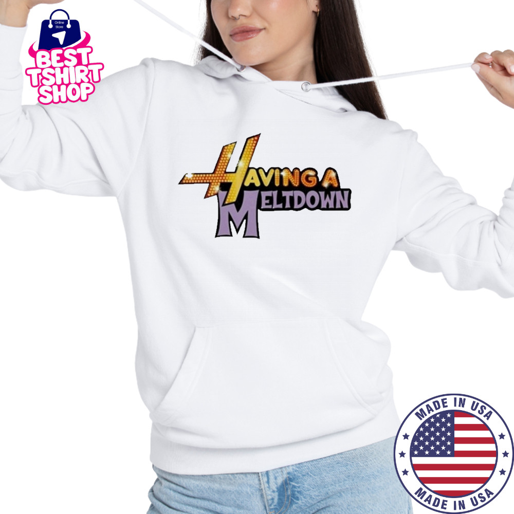 Having A Meltdown T-Shirt Hoodie