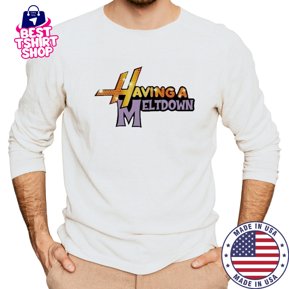 Having A Meltdown T-Shirt Long Sleeved