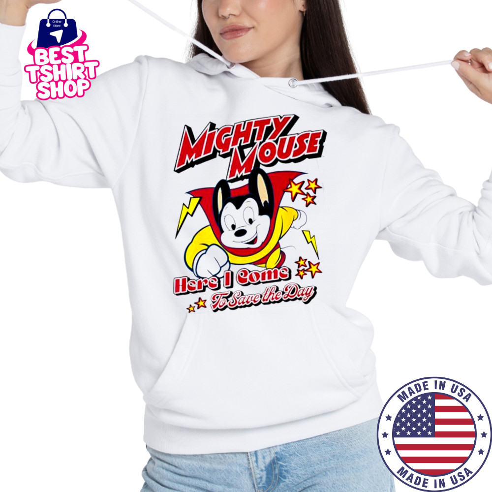 Here I Come To Save The Day Mighty Mouse shirt Hoodie