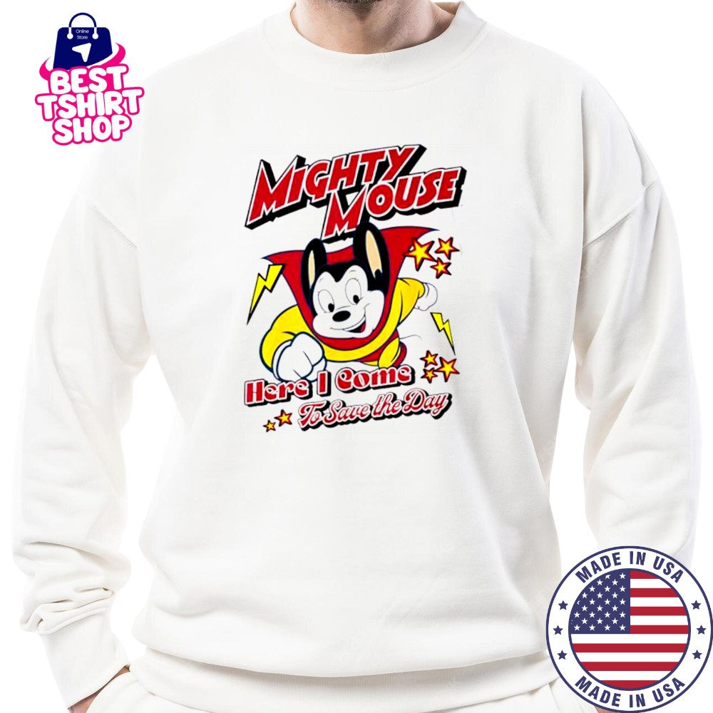 Here I Come To Save The Day Mighty Mouse shirt Sweatshirt