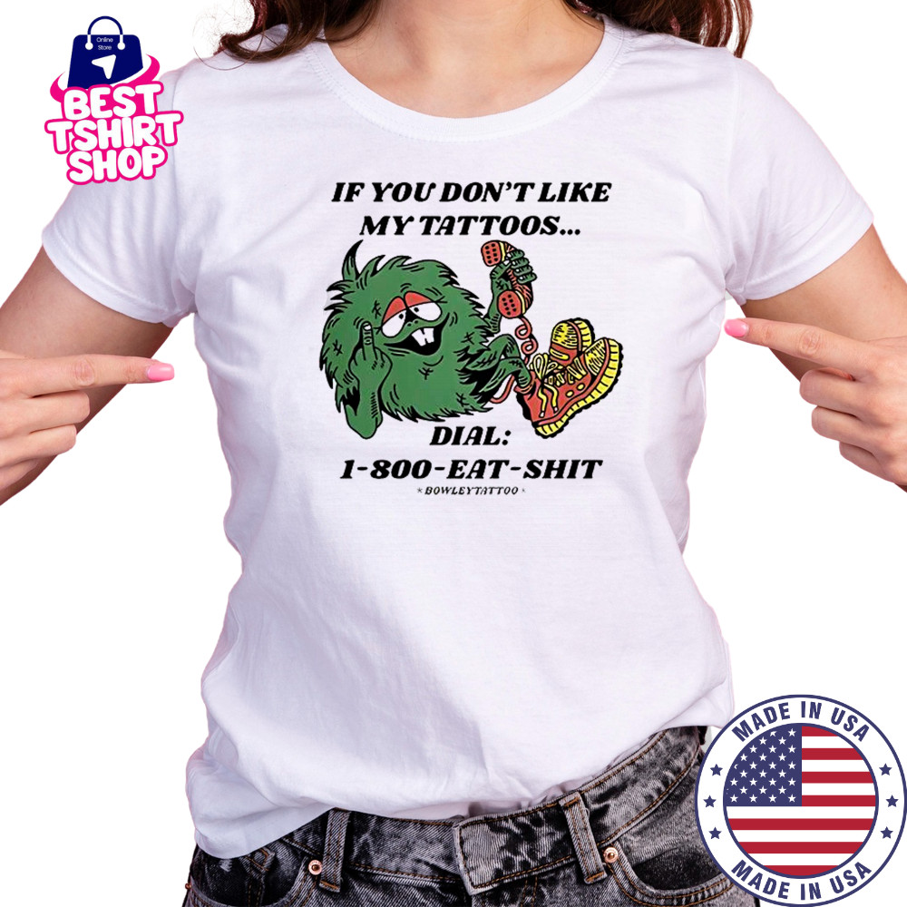 If You Don’t Like My Tattoos Dial 1800 Eat Shit Bowley Tattoo T-Shirt Women's T-shirt