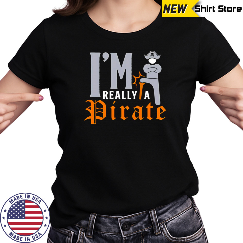I’m really a Pirate shirt Women's T-shirt