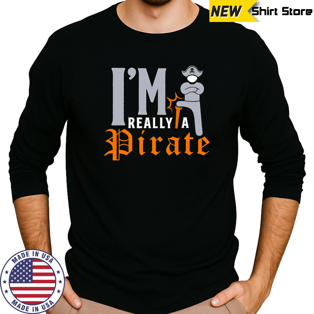 I’m really a Pirate shirt Long Sleeved
