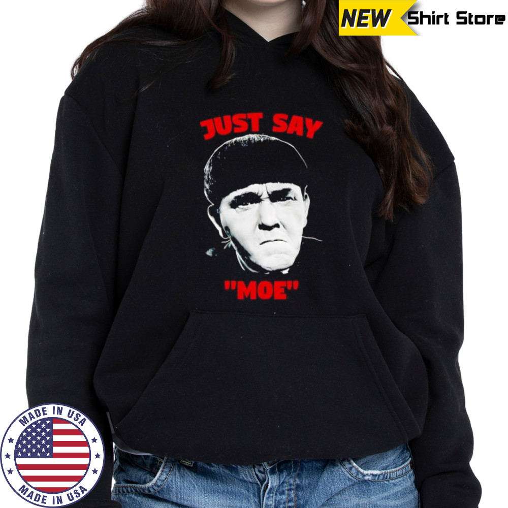 Just say Moe classic shirt Hoodie