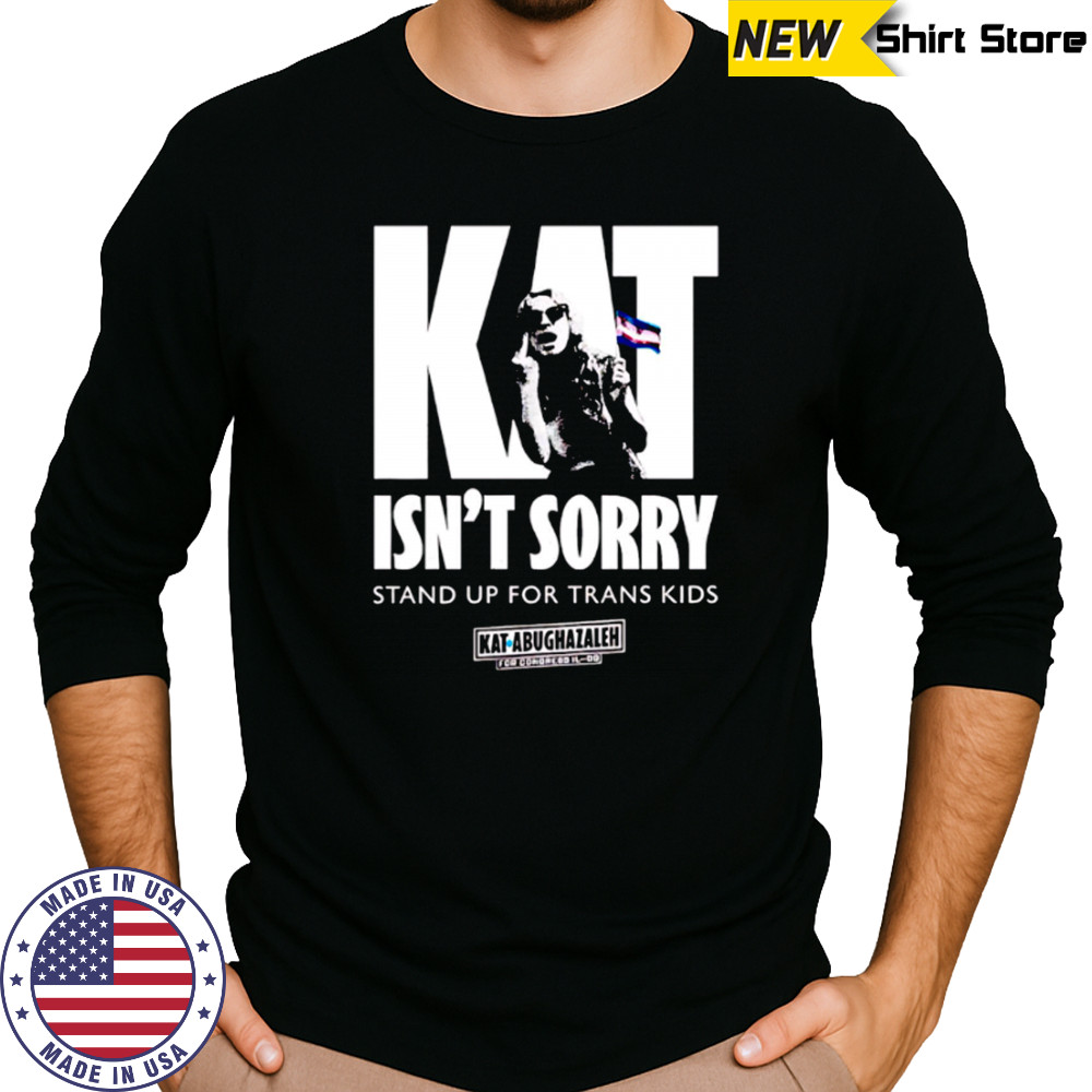 Kat Isn’t Sorry stand up for trans kids shirt Long Sleeved