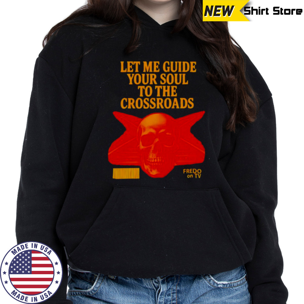 Let me guide your soul to the crossroads shirt Hoodie