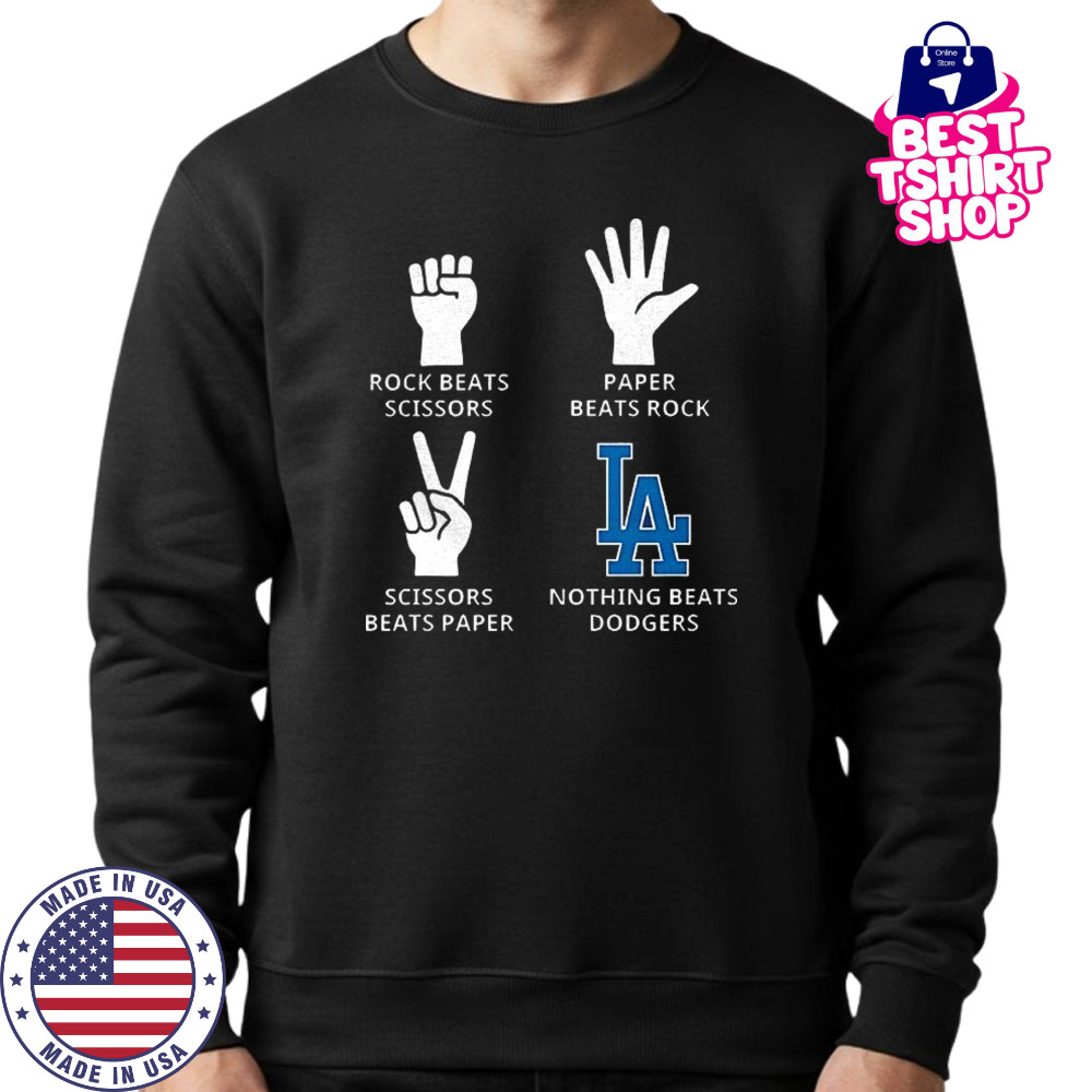Los Angeles Dodgers rock beats scissors paper beats rock scissors beats paper nothing beats Dodgers shirt Sweatshirt