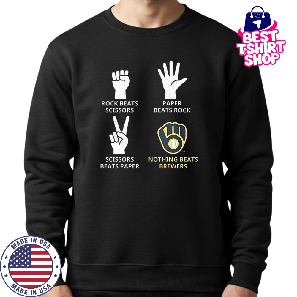 Milwaukee Brewers rock beats scissors paper beats rock scissors beats paper nothing beats Brewers shirt Sweatshirt