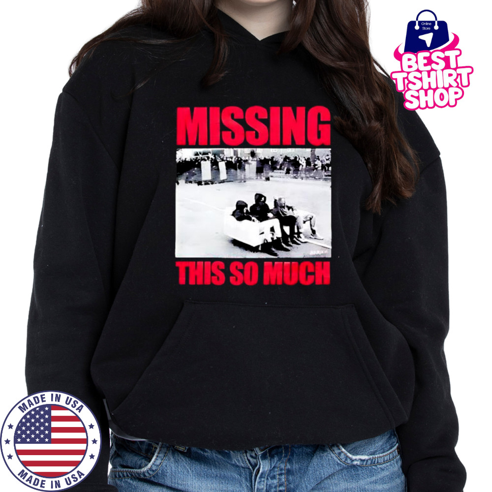 Missing This So Much picture shirt Hoodie