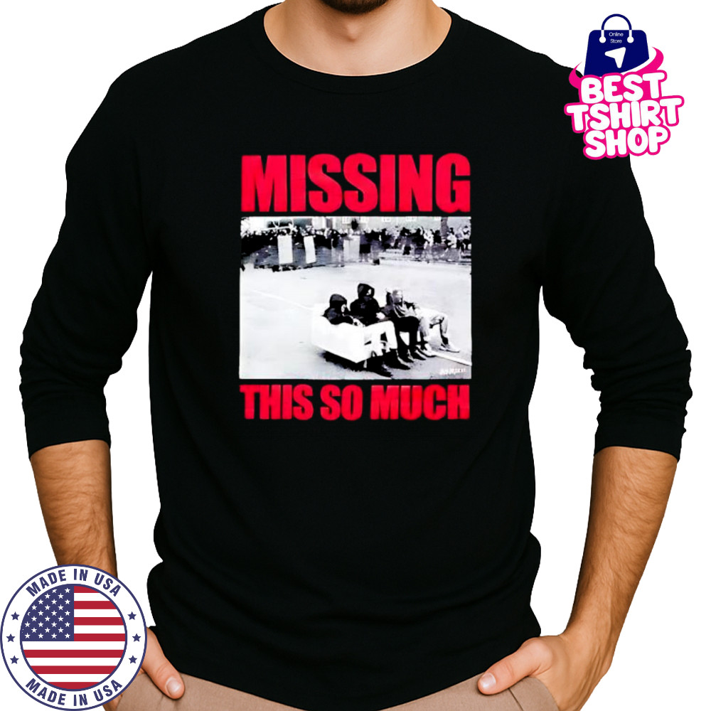 Missing This So Much picture shirt Long Sleeved