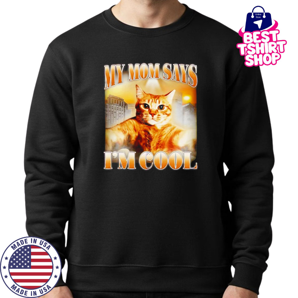 My mom says I’m cool retro shirt Sweatshirt