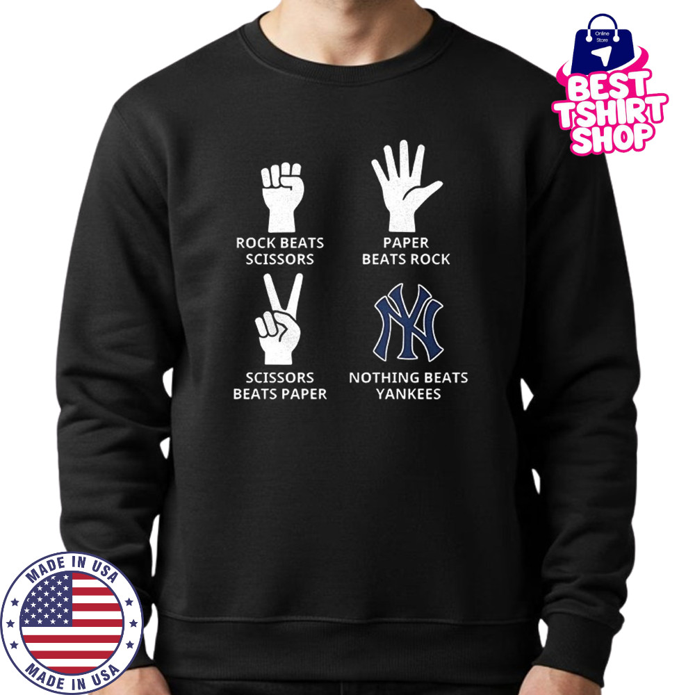 New York Yankees rock beats scissors paper beats rock scissors beats paper nothing beats Yankees shirt Sweatshirt