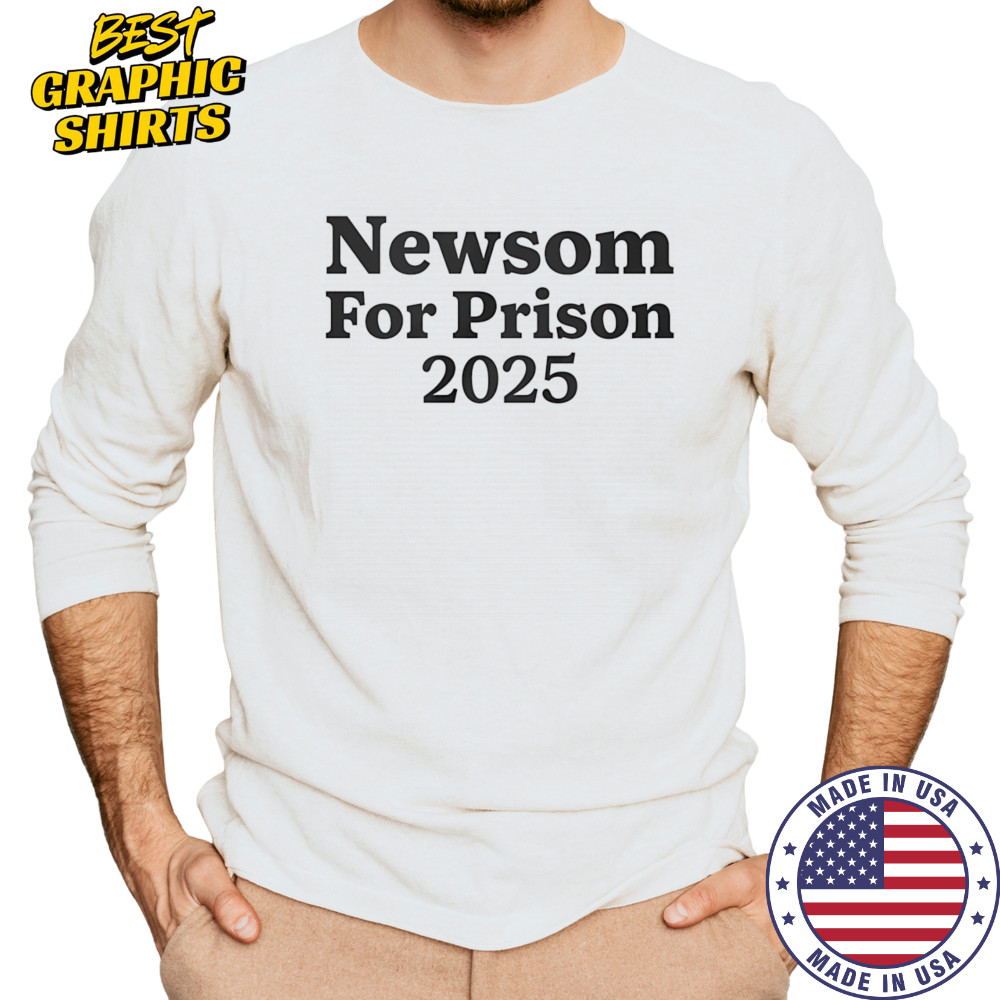 Newsom for Prison 2025 shirt Long Sleeved