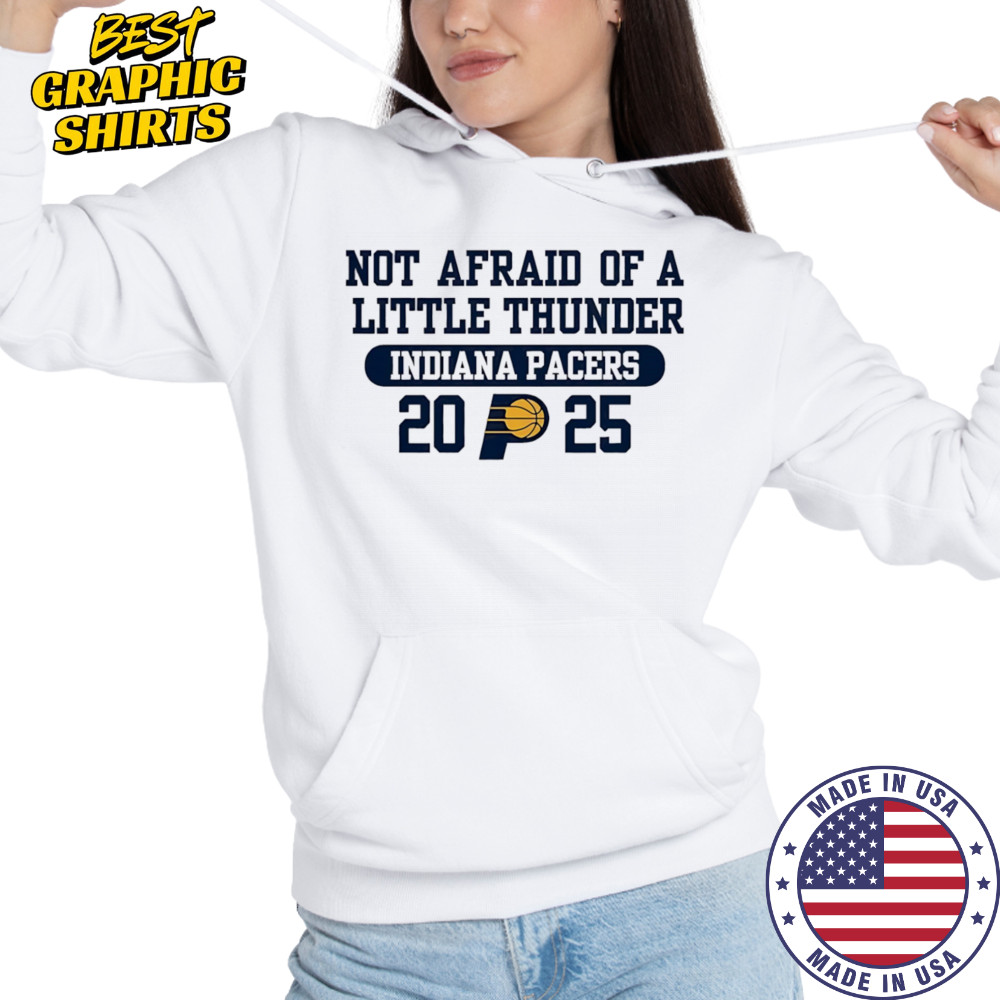 Not afraid of a little thunder Indiana Pacers 2025 shirt Hoodie