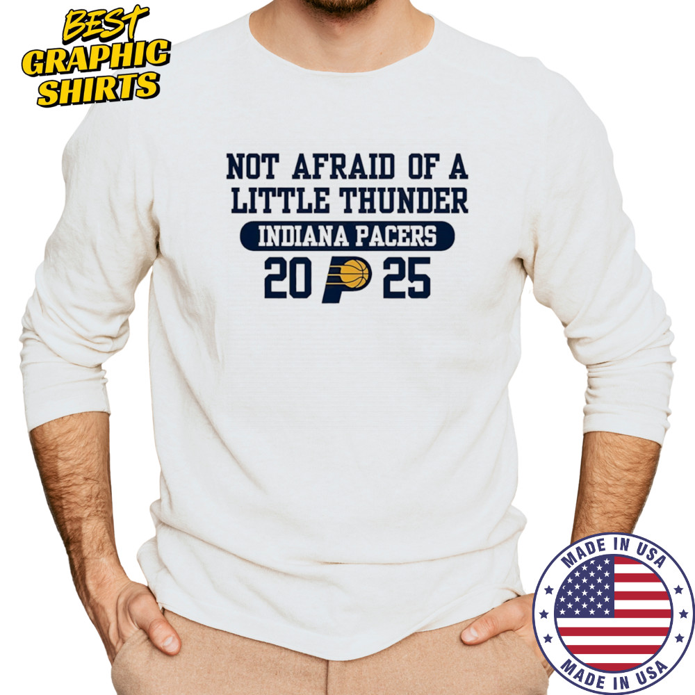 Not afraid of a little thunder Indiana Pacers 2025 shirt Long Sleeved