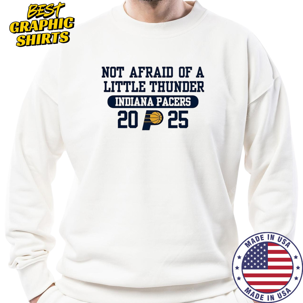 Not afraid of a little thunder Indiana Pacers 2025 shirt Sweatshirt
